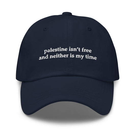 Palestine Isn't Free Dad Hat