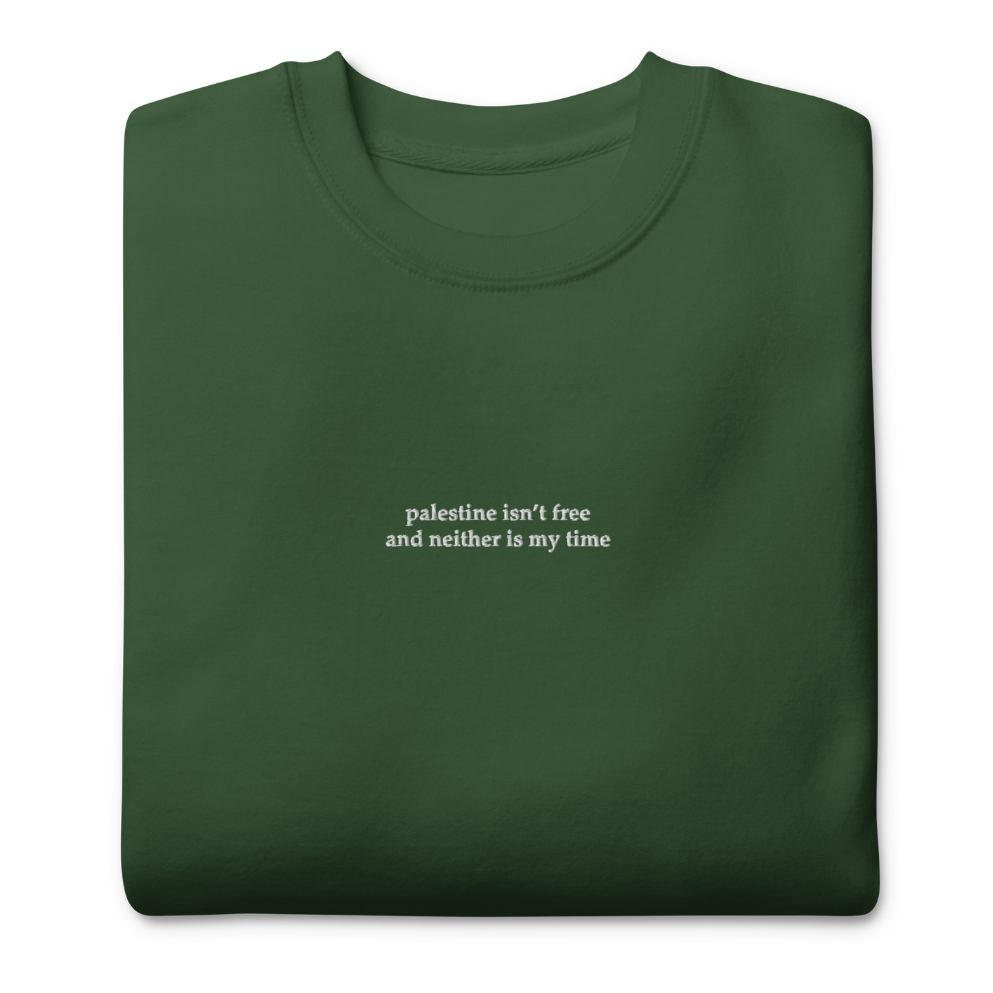 Palestine Isn't Free And Neither Is My Time Embroidered Unisex Sweatshirt